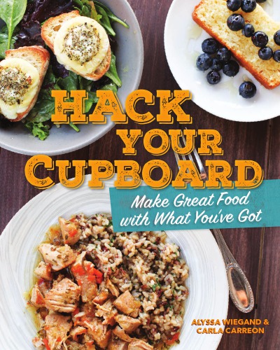 Hack Your Cupboard: Make Great Food with What You’ve Got