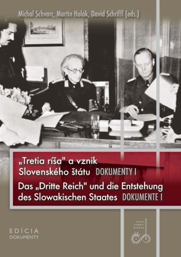 „Tretia ríša“ a vznik Slovenského štátu. Dokumenty I. Das „Dritte Reich“ und die Entstehung des Slowakischen Staates. Dokumente I