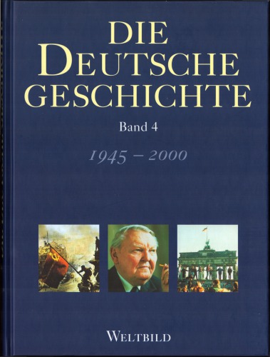 Die Deutsche Geschichte. Band 4. 1945 - 2000