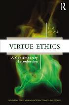 Virtue ethics : a contemporary introduction