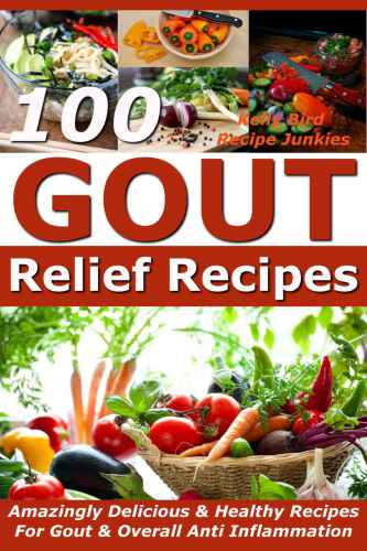 – 100 Amazingly Delicious & Healthy Recipes For Gout & Overall Anti Inflammation