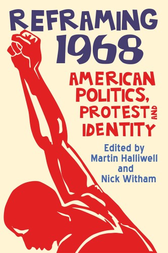 Reframing 1968: American Politics, Protest And Identity