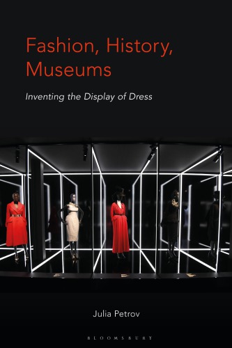 Fashion, History, Museums: Inventing the Display of Dress