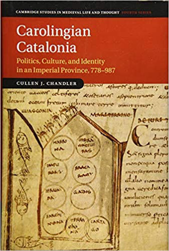 Carolingian Catalonia: Politics, Culture, and Identity in an Imperial Province, 778-987