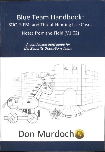 Blue Team Handbook - SOC, SIEM & Threats Hunting Use Cases Notes from Fields (v1.02)