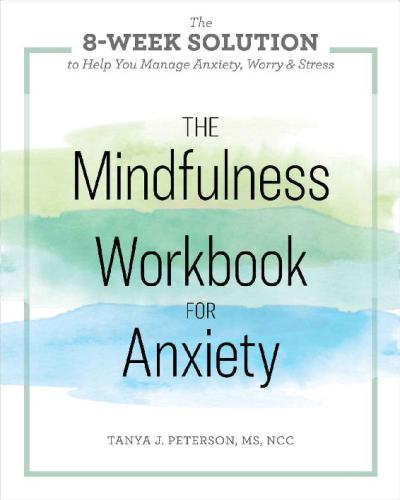 The Mindfulness Workbook for Anxiety The 8-Week Solution to Help You Manage Anxiety, Worry & Stress