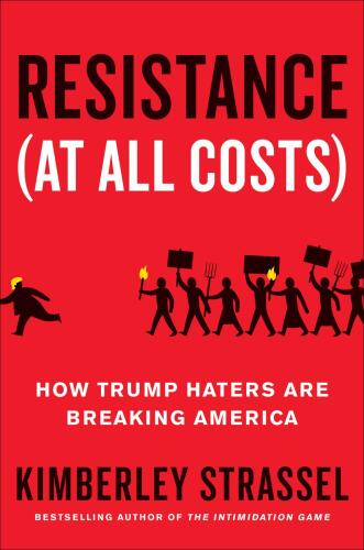 Resistance (At All Costs): How Trump Haters Are Breaking America