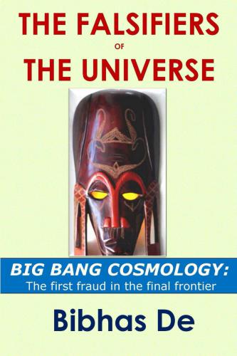 The Falsifiers of the Universe - Big Bang Cosmology - The First Fraud in the Final Frontier