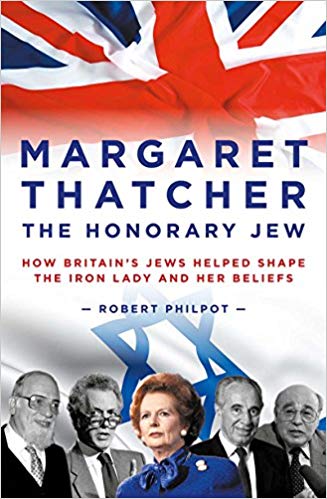 Margaret Thatcher The Honorary Jew: How Britain’s Jews Helped Shape the Iron Lady and Her Beliefs