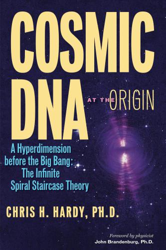 Cosmic DNA at the Origin - A Hyperdimension before the Big Bang: the Infinite Spiral Staircase Theory