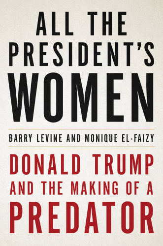 All the President’s Women: Donald Trump and the Making of a Predator