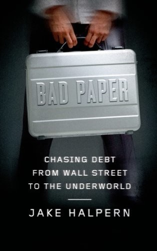 Bad Paper: Chasing Debt From Wall Street to the Underworld