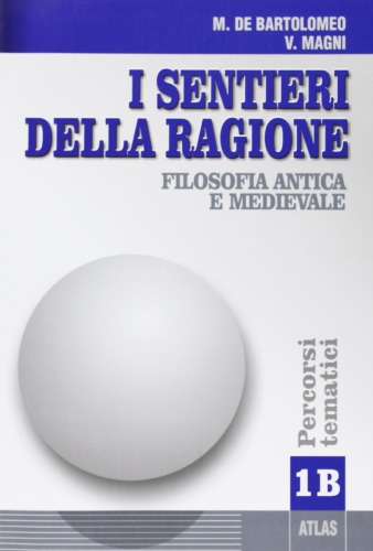 I sentieri della ragione. Modulo B. Filosofia antica e medievale. Percorsi tematici