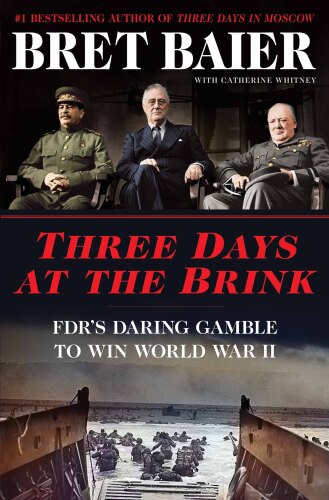 Three Days at the Brink: FDR’s Daring Gamble to Win World War II