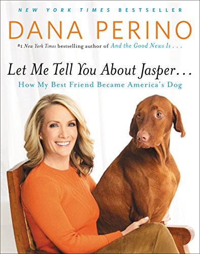 Let Me Tell You about Jasper . . .: How My Best Friend Became America’s Dog