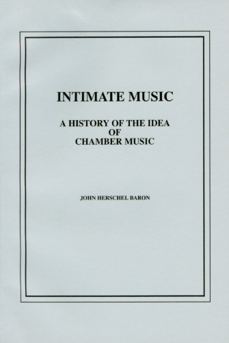 Intimate music : a history of the idea of chamber music