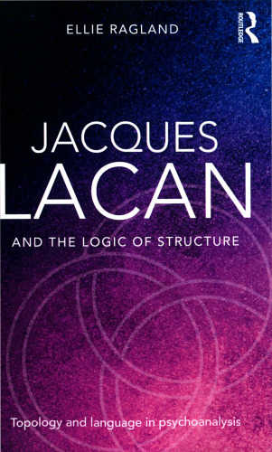 Jacques Lacan and the Logic of Structure: Topology and language in psychoanalysis