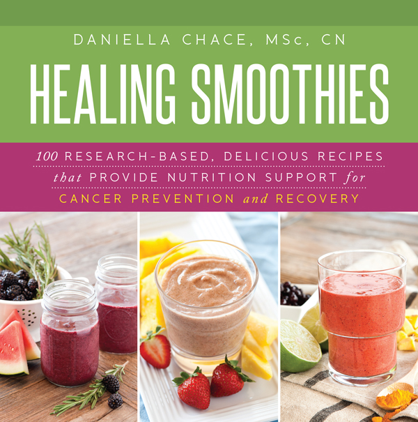 Healing smoothies for cancer recovery : 100 research-based, delicious recipes that provide ... nutrition support for prevention and recovery.