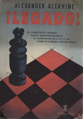 ¡Legado! : el campeonato mundial, match Reshewsky-Kashdan, el campeonato de E.E.U.U. 1943, curso de ajedrez a Arturo Pomar