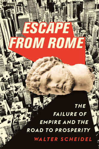 Escape from Rome: The Failure of Empire and the Road to Prosperity