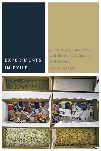 Experiments In Exile: C. L. R. James, Hélio Oiticica, And The Aesthetic Sociality Of Blackness