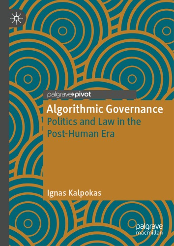 Algorithmic Governance: Politics And Law In The Post-Human Era