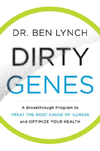 Dirty Genes: A Breakthrough Program to Treat the Root Cause of Illness and Optimize Your Health