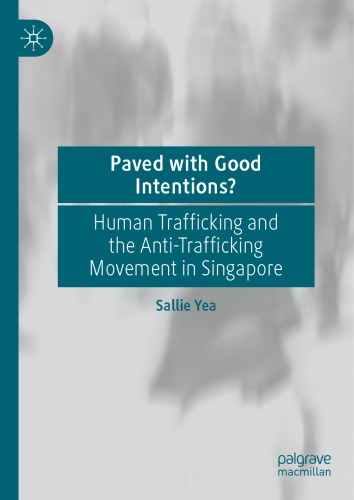 Paved With Good Intentions?: Human Trafficking And The Anti-trafficking Movement In Singapore