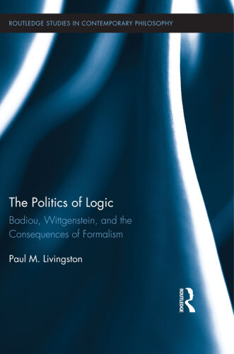 The politics of logic : Badiou, Wittgenstein, and the consequences of formalism