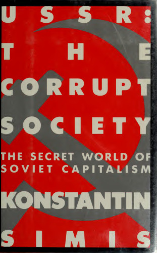 USSR: The Corrupt Society: The Secret World of Soviet Capitalism