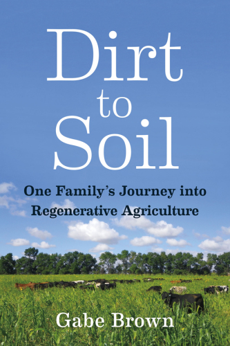 Dirt to Soil One Family’s Journey into Regenerative Agriculture