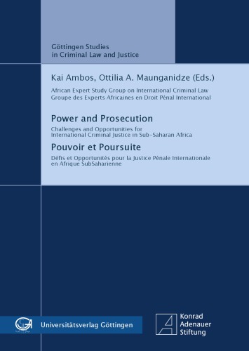 Power and Prosecution - Challenges and opportunities for international criminal justice in Sub-Saharan Africa / Pouvoir et Poursuite - Défi s et Opportunités pour la Justice Pénale Internationale en Afrique SubSaharienne