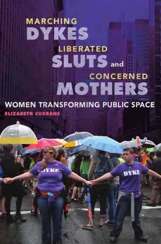 Marching Dykes, Liberated Sluts, and Concerned Mothers: Women Transforming Public Space