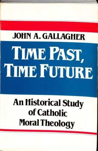 Time Past, Time Future: An Historical Study of Catholic Moral Theology