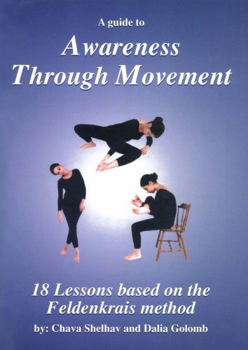 A Guide to Awareness Through Movement: 18 Lessons Based on the Feldenkrais Method