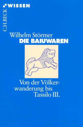 Die Baiuwaren: Von der Völkerwanderung bis Tassilo III