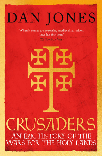 Crusaders: An Epic History of the Wars for the Holy Lands