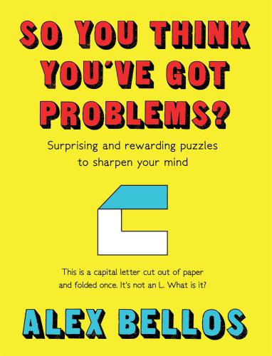 So You Think You’ve Got Problems? Surprising and rewarding puzzles to sharpen your mind