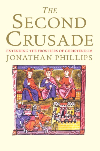 The Second Crusade: Extending The Frontiers Of Christendom