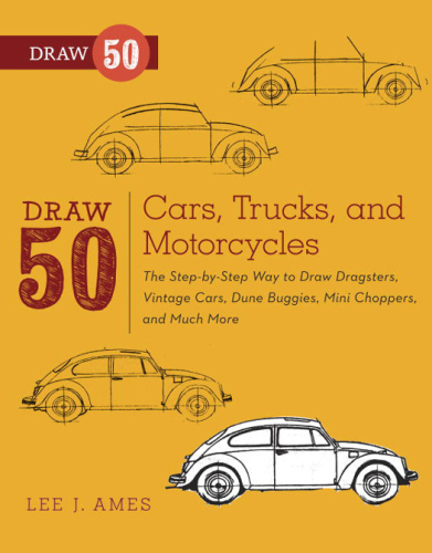 Draw 50 Cars, Trucks, and Motorcycles: The Step-by-Step Way to Draw Dragsters, Vintage Cars, Dune Buggies, Mini Coopers Choppers, and Many More...