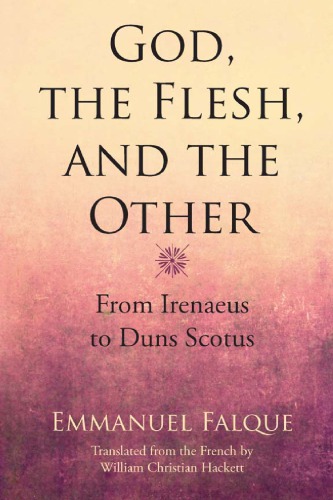 God, the Flesh, and the Other: From Irenaeus to Duns Scotus