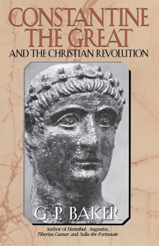 Constantine the Great: And the Christian Revolution