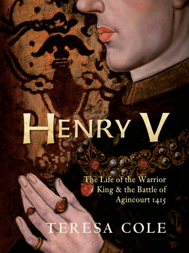 Henry V: The Life of the Warrior King the Battle of Agincourt 1415