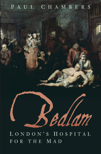 Bedlam: London’s Hospital for the Mad