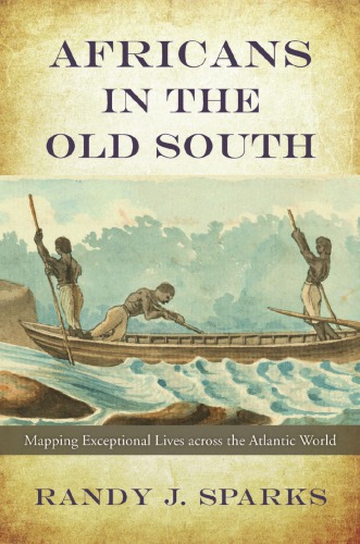 Africans in the Old South: Mapping Exceptional Lives Across the Atlantic World