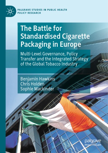 The Battle For Standardised Cigarette Packaging In Europe: Multi-Level Governance, Policy Transfer And The Integrated Strategy Of The Global Tobacco Industry