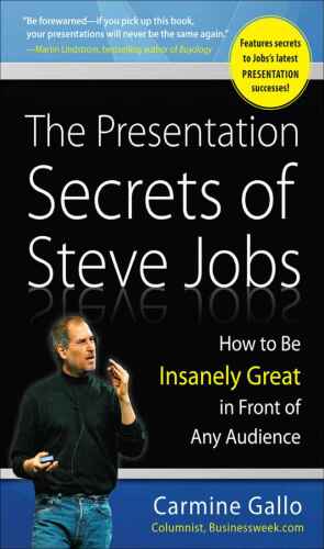 The Presentation Secrets of Steve Jobs: How to Be Insanely Great in Front of Any Audience