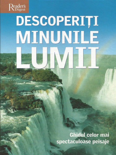 Descoperiti minunile lumii Enciclopedie Natura Animale Geografie Ghidul celor mai spectaculoase peisaje