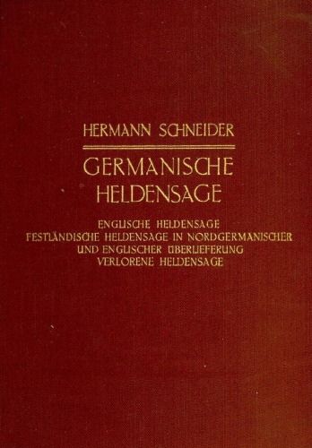 Germanische Heldensage. II. Band. 2. Abteilung. III. Buch. Englische Heldensage. Festländische Heldensage in nordgermanischer und englischer Überlieferung. Verlorene Heldensage