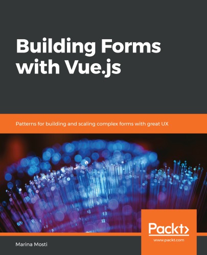 Building Forms with Vue.js : patterns for building and scaling complex forms with great ux.